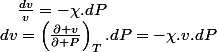dv=\left(\frac{\partial v}{\partial P}\right)_{T}.dP=-\chi.v.dP\quad;\quad\frac{dv}{v}=-\chi.dP
