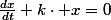 v=-\frac{dx}{dt}=k\cdot x\quad;\quad\frac{dx}{dt}+k\cdot x=0