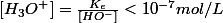 \left[HO^{-}\right]>10^{-7}mol/L\quad;\quad\left[H_{3}O^{+}\right]=\frac{K_{e}}{\left[HO^{-}\right]}<10^{-7}mol/L