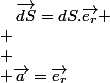 \usepackage{wasysym}
 \\ \overrightarrow{a}=\overrightarrow{e_{r}}\quad;\quad\overrightarrow{dS}=dS.\overrightarrow{e_{r}}
 \\ 