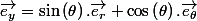 \overrightarrow{e_{x}}=\cos\left(\theta\right).\overrightarrow{e_{r}}-\sin\left(\theta\right).\overrightarrow{e_{\theta}}\quad;\quad\overrightarrow{e_{y}}=\sin\left(\theta\right).\overrightarrow{e_{r}}+\cos\left(\theta\right).\overrightarrow{e_{\theta}}