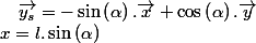 x=l.\sin\left(\alpha\right)\quad;\quad\overrightarrow{y_{s}}=-\sin\left(\alpha\right).\overrightarrow{x}+\cos\left(\alpha\right).\overrightarrow{y}