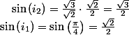 \sin\left(i_{1}\right)=\sin\left(\frac{\pi}{4}\right)=\frac{\sqrt{2}}{2}\quad;\quad\sin\left(i_{2}\right)=\frac{\sqrt{3}}{\sqrt{2}}\cdot\frac{\sqrt{2}}{2}=\frac{\sqrt{3}}{2}