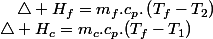 \triangle H_{c}=m_{c}.c_{p}.(T_{f}-T_{1})\quad;\quad\triangle H_{f}=m_{f}.c_{p}.\left(T_{f}-T_{2}\right)
