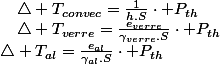 \triangle T_{al}=\frac{e_{al}}{\gamma_{al}.S}\cdot P_{th}\quad;\quad\triangle T_{verre}=\frac{e_{verre}}{\gamma_{verre}.S}\cdot P_{th}\quad;\quad\triangle T_{convec}=\frac{1}{h.S}\cdot P_{th}
