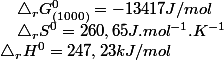 \triangle_{r}H^{0}=247,23kJ/mol\quad;\quad\triangle_{r}S^{0}=260,65J.mol^{-1}.K^{-1}\quad;\quad\triangle_{r}G_{(1000)}^{0}=-13417J/mol