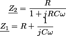 \underline{Z_{1}}=R+\dfrac{1}{jC\omega}\quad;\quad\underline{Z_{2}}=\dfrac{R}{1+jRC\omega}
