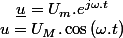 u=U_{M}.\cos\left(\omega.t\right)\quad;\quad\underline{u}=U_{m}.e^{j\omega.t}