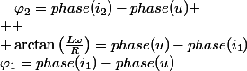 \varphi_{1}=phase(i_{1})-phase(u)\quad;\quad\varphi_{2}=phase(i_{2})-phase(u)
 \\ 
 \\ \arctan\left(\frac{L\omega}{R}\right)=phase(u)-phase(i_{1})