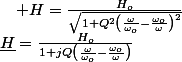 \underline{H}=\frac{H_{o}}{1+jQ\left(\frac{\omega}{\omega_{o}}-\frac{\omega_{o}}{\omega}\right)}\quad;\quad H=\frac{H_{o}}{\sqrt{1+Q^{2}\left(\frac{\omega}{\omega_{o}}-\frac{\omega_{o}}{\omega}\right)^{2}}}