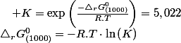 \triangle_{r}G_{(1000)}^{0}=-R.T\cdot\ln\left(K\right)\quad;\quad K=\exp\left(\frac{-\triangle_{r}G_{(1000)}^{0}}{R.T}\right)=5,022