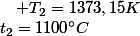 t_{2}=1100{^\circ}C\quad;\quad T_{2}=1373,15K