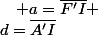 d=\overline{A'I}\quad;\quad a=\overline{F'I} 