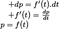 p=f(t)\quad;\quad f'(t)=\frac{dp}{dt}\quad;\quad dp=f'(t).dt