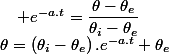 \theta=\left(\theta_{i}-\theta_{e}\right).e^{-a.t}+\theta_{e}\quad;\quad e^{-a.t}=\dfrac{\theta-\theta_{e}}{\theta_{i}-\theta_{e}}