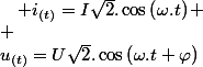 u_{(t)}=U\sqrt{2}.\cos\left(\omega.t+\varphi\right)\quad;\quad i_{(t)}=I\sqrt{2}.\cos\left(\omega.t\right)
 \\ 