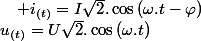 u_{(t)}=U\sqrt{2}.\cos\left(\omega.t\right)\quad;\quad i_{(t)}=I\sqrt{2}.\cos\left(\omega.t-\varphi\right)