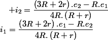 i_{1}=\dfrac{\left(3R+2r\right).e_{1}-R.e_{2}}{4R.\left(R+r\right)}\quad;\quad i_{2}=\dfrac{\left(3R+2r\right).e_{2}-R.e_{1}}{4R.\left(R+r\right)}