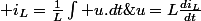 u=L\frac{di_{L}}{dt}\quad;\quad i_{L}=\frac{1}{L}\intop u.dt\;\text{(primitive de u par rapport  t)}