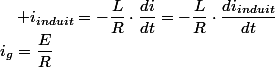 i_{g}=\dfrac{E}{R}\quad;\quad i_{induit}=-\dfrac{L}{R}\cdot\dfrac{di}{dt}=-\dfrac{L}{R}\cdot\dfrac{di_{induit}}{dt}