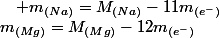 m_{(Mg)}=M_{(Mg)}-12m_{(e^{-})}\quad;\quad m_{(Na)}=M_{(Na)}-11m_{(e^{-})}