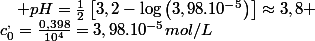 c_{0}^{,}=\frac{0,398}{10^{4}}=3,98.10^{-5}mol/L\quad;\quad pH=\frac{1}{2}\left[3,2-\log\left(3,98.10^{-5}\right)\right]\approx3,8 
