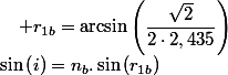 \sin\left(i\right)=n_{b}.\sin\left(r_{1b}\right)\quad;\quad r_{1b}=\arcsin\left(\dfrac{\sqrt{2}}{2\cdot2,435}\right)