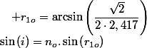 \sin\left(i\right)=n_{o}.\sin\left(r_{1o}\right)\quad;\quad r_{1o}=\arcsin\left(\dfrac{\sqrt{2}}{2\cdot2,417}\right)