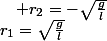 r_{1}=\sqrt{\frac{g}{l}}\quad;\quad r_{2}=-\sqrt{\frac{g}{l}}