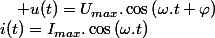 i(t)=I_{max}.\cos\left(\omega.t\right)\quad;\quad u(t)=U_{max}.\cos\left(\omega.t+\varphi\right)