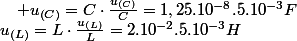 u_{\left(L\right)}=L\cdot\frac{u_{\left(L\right)}}{L}=2.10^{-2}.5.10^{-3}H\quad;\quad u_{\left(C\right)}=C\cdot\frac{u_{\left(C\right)}}{C}=1,25.10^{-8}.5.10^{-3}F