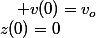 z(0)=0\quad;\quad v(0)=v_{o}