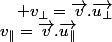 v_{\Vert}=\overrightarrow{v}.\overrightarrow{u_{\Vert}}\quad;\quad v_{\bot}=\overrightarrow{v}.\overrightarrow{u_{\bot}}