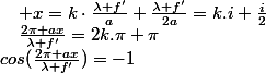 cos(\frac{2\pi ax}{\lambda f'})=-1\quad;\quad\frac{2\pi ax}{\lambda f'}=2k.\pi+\pi\quad;\quad x=k\cdot\frac{\lambda f'}{a}+\frac{\lambda f'}{2a}=k.i+\frac{i}{2}