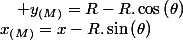 x_{\left(M\right)}=x-R.\sin\left(\theta\right)\quad;\quad y_{\left(M\right)}=R-R.\cos\left(\theta\right)