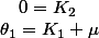 \theta_{1}=K_{1}+\mu\quad;\quad0=K_{2}