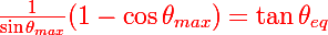 \red\Large\frac{1}{\sin\theta_{max}}(1-\cos\theta_{max})=\tan\theta_{eq}