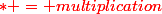 \red{* = multiplication}