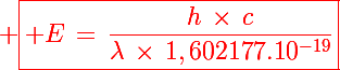\red \boxed{\Large E\,=\,\frac{h\,\times\,c}{\lambda\,\times\,1,602177.10^{-19}}}