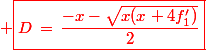\red \boxed{D\,=\,\dfrac{-x-\sqrt{x(x+4f'_1)}}{2}}