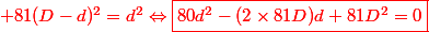 \red 81(D-d)^2=d^2\ \Leftrightarrow\ \boxed{80d^2-(2\times81D)d+81D^2=0}