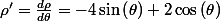 \rho'=\frac{d\rho}{d\theta}=-4\sin\left(\theta\right)+2\cos\left(\theta\right)