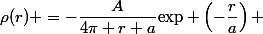 \rho(r) =-\dfrac{A}{4\pi r a}\text{exp} \left(-\dfrac{r}{a}\right) 