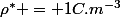 \rho^{*} = 1C.m^{-3}