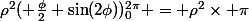 \rho^2( \frac{\phi}{2}+\sin(2\phi))_{0}^{2\pi} = \rho^2\times \pi