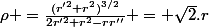 \rho ={\frac{(r'^{2}+r^{2})^{{3/2}}}{2r'^{2}+r^{2}-rr''}} = \sqrt{2}.r