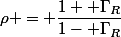 \rho = \dfrac{1+ \Gamma_R}{1- \Gamma_R}