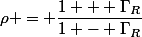 \rho = \dfrac{1 + \Gamma_R}{1 - \Gamma_R}