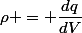 \rho = \dfrac{dq}{dV}