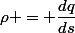 \rho = \dfrac{dq}{ds}